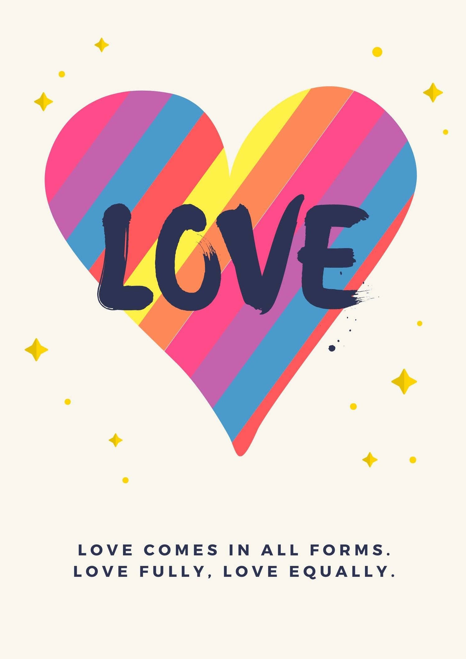 It is a poster with a big rainbow heart with Love written on it in big bold letter. A small text is written at the bottom of the image- Love comes in all forms. Love fully. Love Equally.